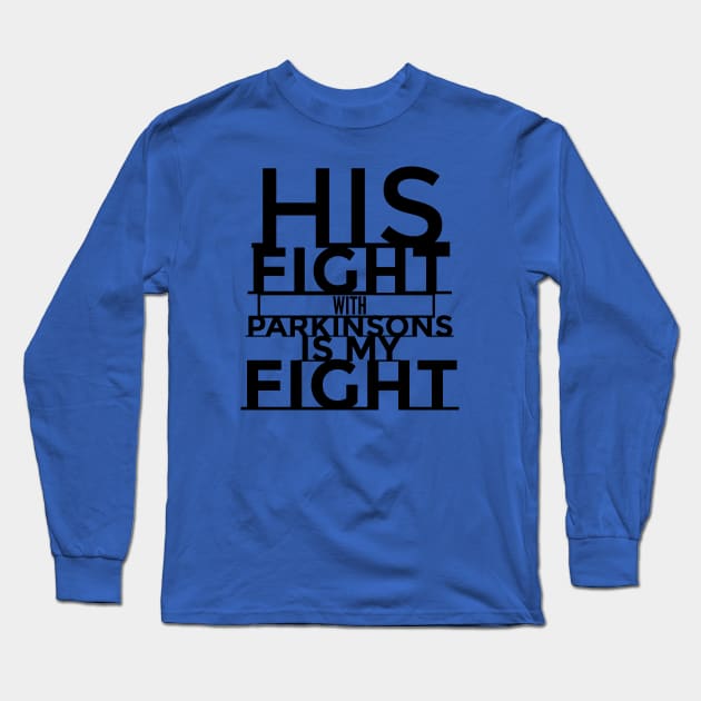 His Fight Is My Fight Parkinsons Disease Awareness Long Sleeve T-Shirt by SteveW50